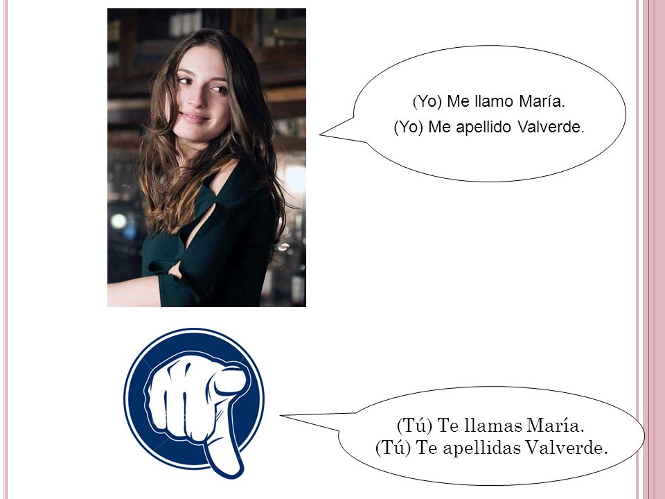 (Tú) Te apellidas Valverde.