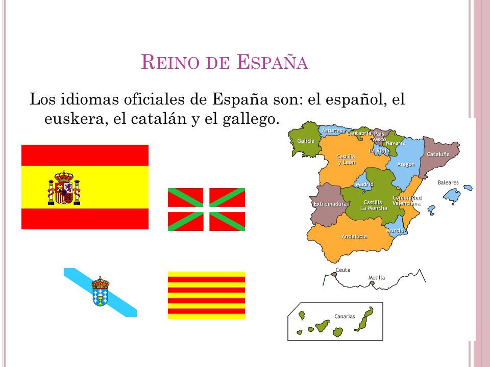 Reino de España Los idiomas oficiales de España son: el español, el euskera, el catalán y el gallego.