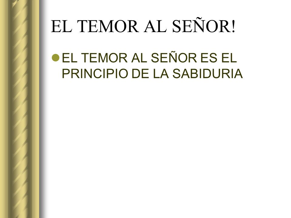 EL TEMOR AL SEÑOR! EL TEMOR AL SEÑOR ES EL PRINCIPIO DE LA SABIDURIA