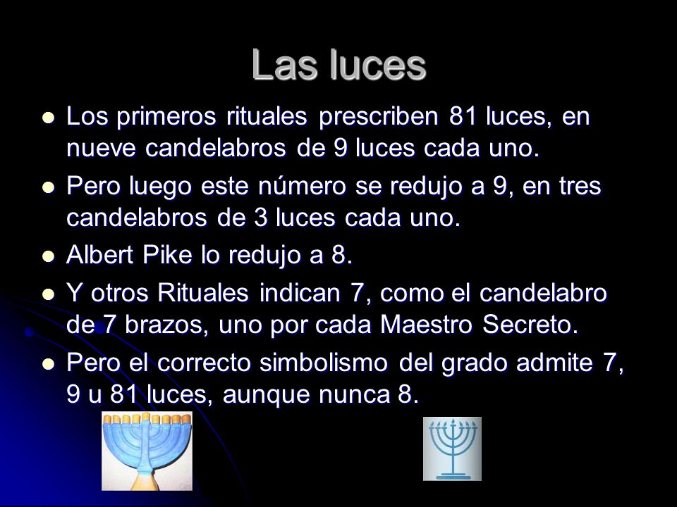 Las luces Los primeros rituales prescriben 81 luces, en nueve candelabros de 9 luces cada uno.