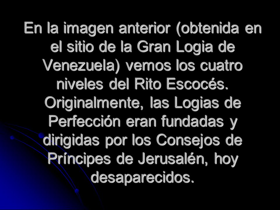 En la imagen anterior (obtenida en el sitio de la Gran Logia de Venezuela) vemos los cuatro niveles del Rito Escocés.