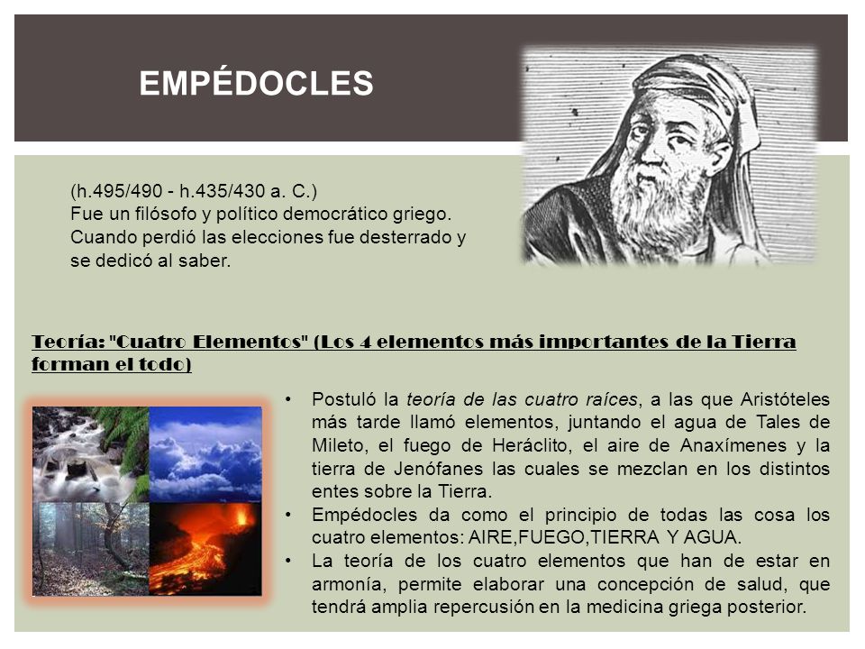 EMPÉDOCLES (h.495/490 - h.435/430 a. C.) Fue un filósofo y político democrático griego. Cuando perdió las elecciones fue desterrado y.