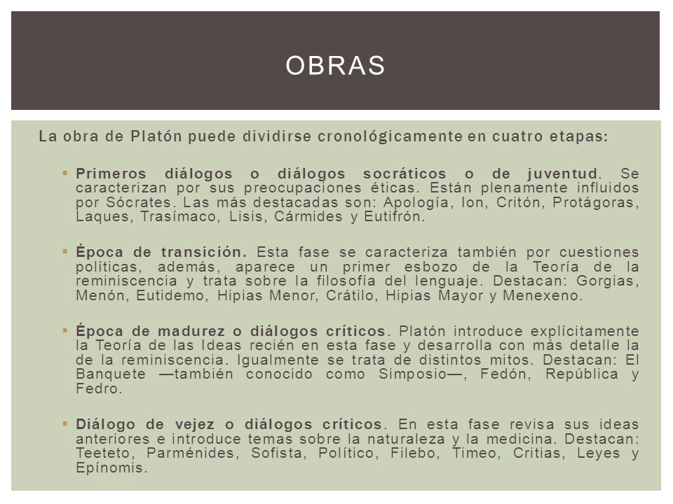 Obras La obra de Platón puede dividirse cronológicamente en cuatro etapas: