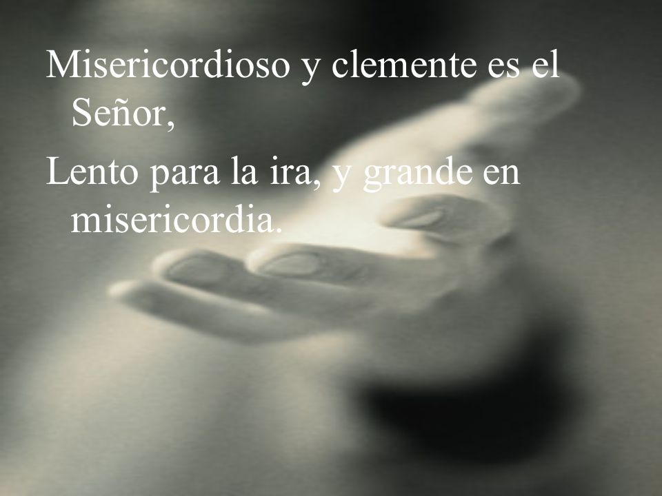 Misericordioso y clemente es el Señor,