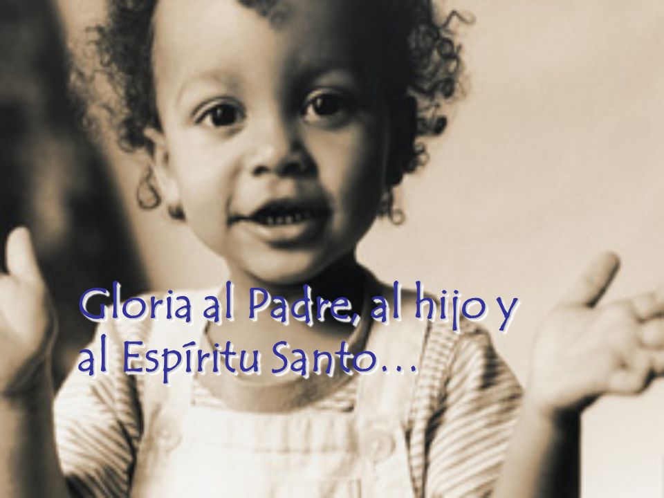 Gloria al Padre, al hijo y al Espíritu Santo…