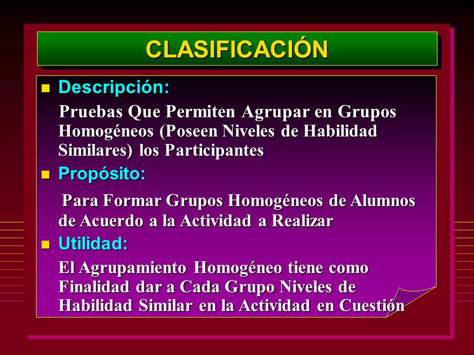 CLASIFICACIÓN Descripción: Pruebas Que Permiten Agrupar en Grupos Homogéneos (Poseen Niveles de Habilidad Similares) los Participantes.