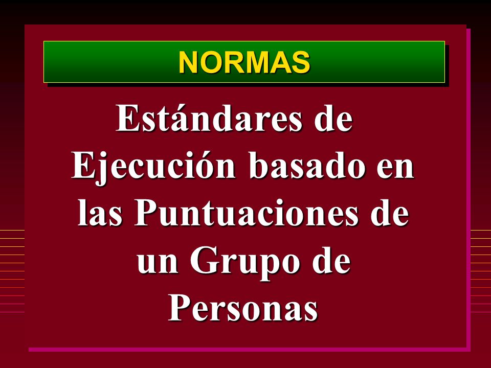 NORMAS Estándares de Ejecución basado en las Puntuaciones de un Grupo de Personas