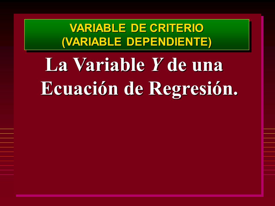 (VARIABLE DEPENDIENTE) La Variable Y de una Ecuación de Regresión.