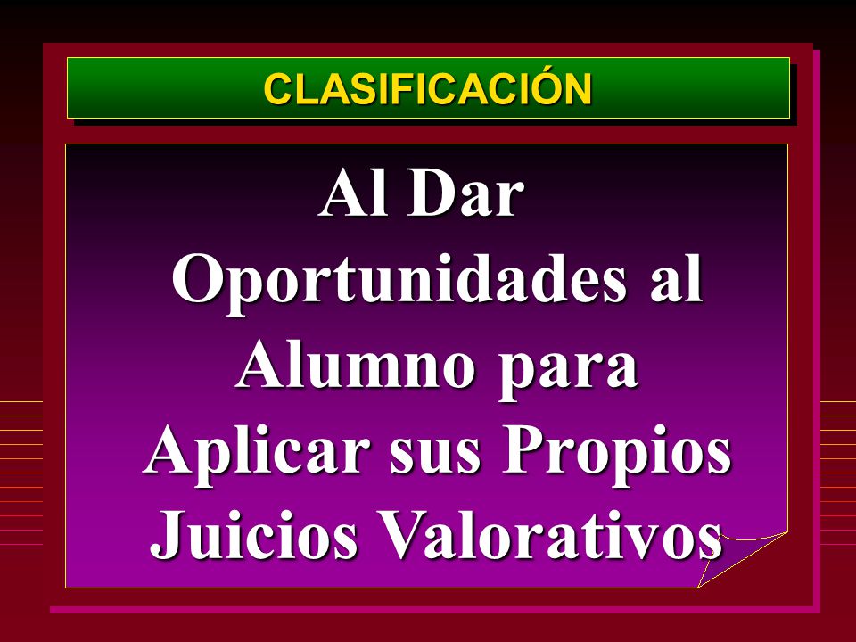 CLASIFICACIÓN Al Dar Oportunidades al Alumno para Aplicar sus Propios Juicios Valorativos