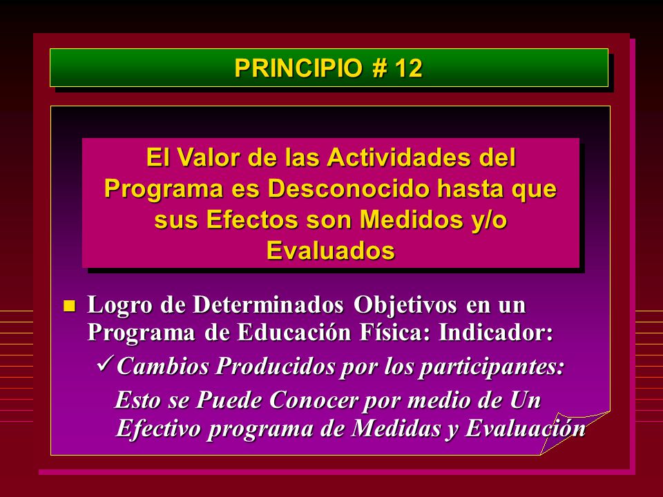 PRINCIPIO # 12 El Valor de las Actividades del Programa es Desconocido hasta que sus Efectos son Medidos y/o Evaluados.