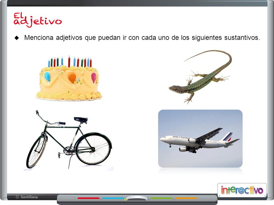 Menciona adjetivos que puedan ir con cada uno de los siguientes sustantivos.