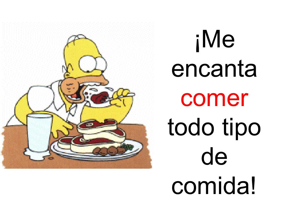 ¡Me encanta comer todo tipo de comida!