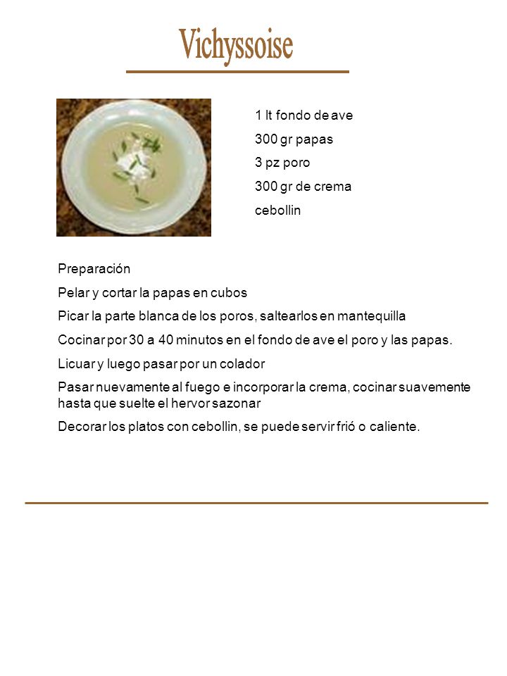Vichyssoise 1 lt fondo de ave 300 gr papas 3 pz poro 300 gr de crema