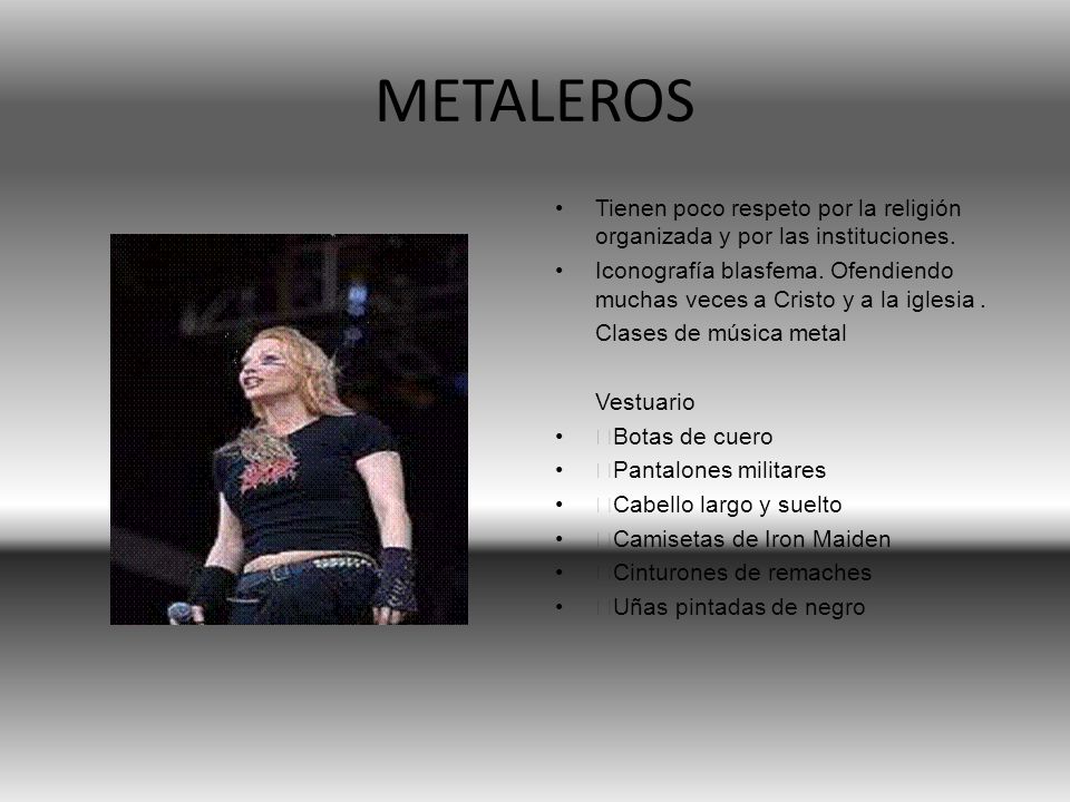 METALEROS Tienen poco respeto por la religión organizada y por las instituciones.