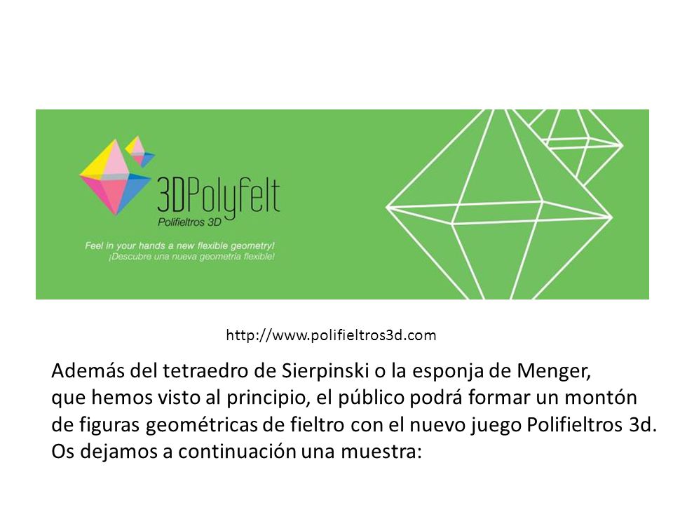 Además del tetraedro de Sierpinski o la esponja de Menger,