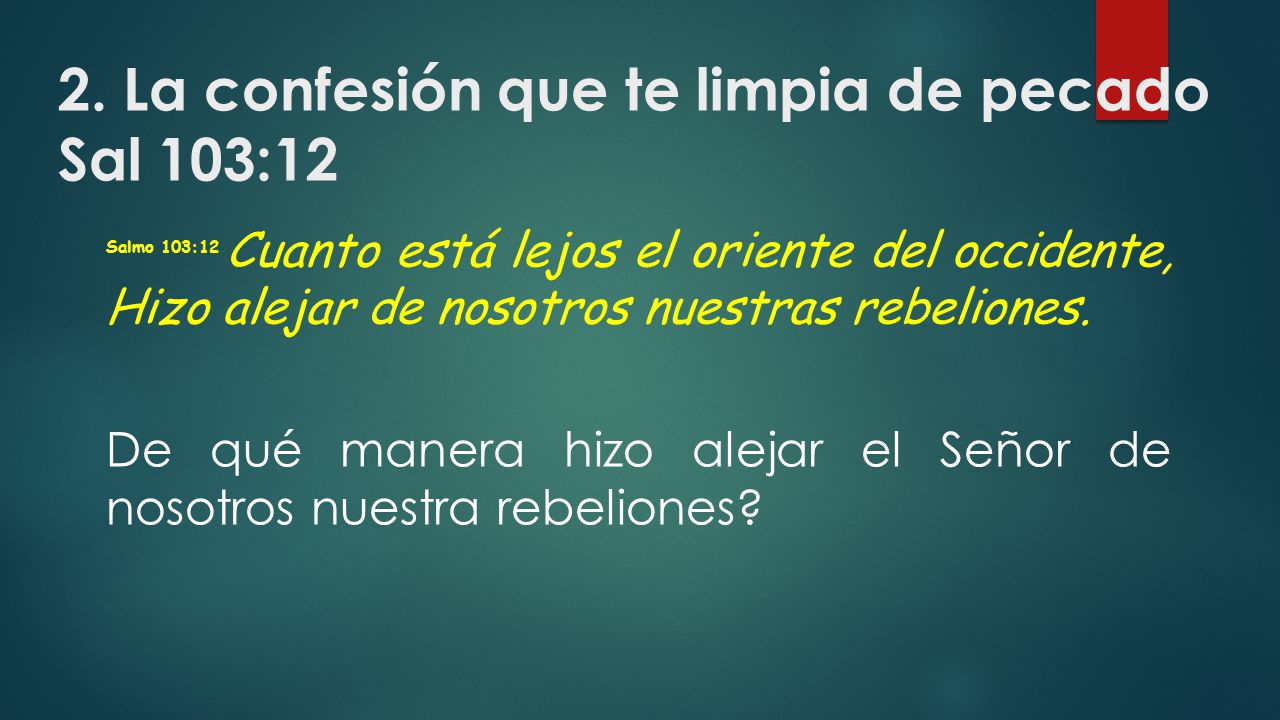 2. La confesión que te limpia de pecado Sal 103:12