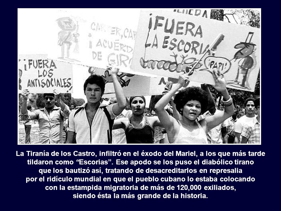 La Tiranía de los Castro, infiltró en el éxodo del Mariel, a los que más tarde tildaron como Escorias .