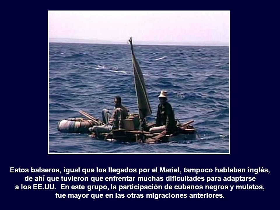 Estos balseros, igual que los llegados por el Mariel, tampoco hablaban inglés, de ahí que tuvieron que enfrentar muchas dificultades para adaptarse a los EE.UU.