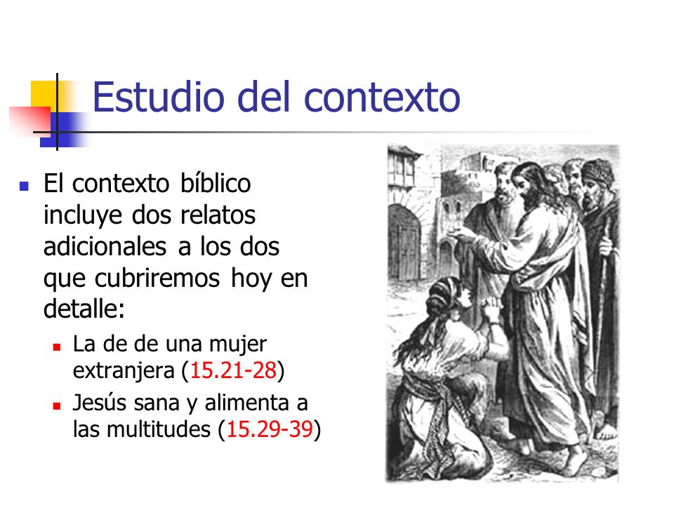 Estudio del contexto El contexto bíblico incluye dos relatos adicionales a los dos que cubriremos hoy en detalle: