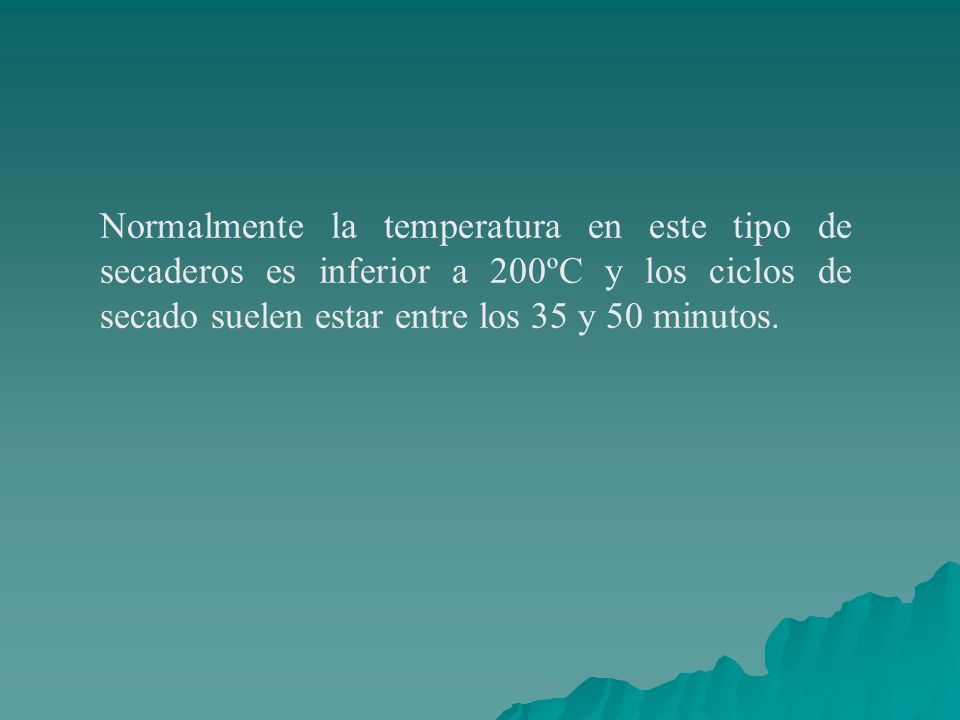 Normalmente la temperatura en este tipo de secaderos es inferior a 200ºC y los ciclos de secado suelen estar entre los 35 y 50 minutos.