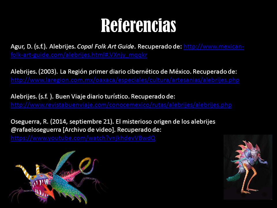 Referencias Agur, D. (s.f.). Alebrijes. Copal Folk Art Guide. Recuperado de: