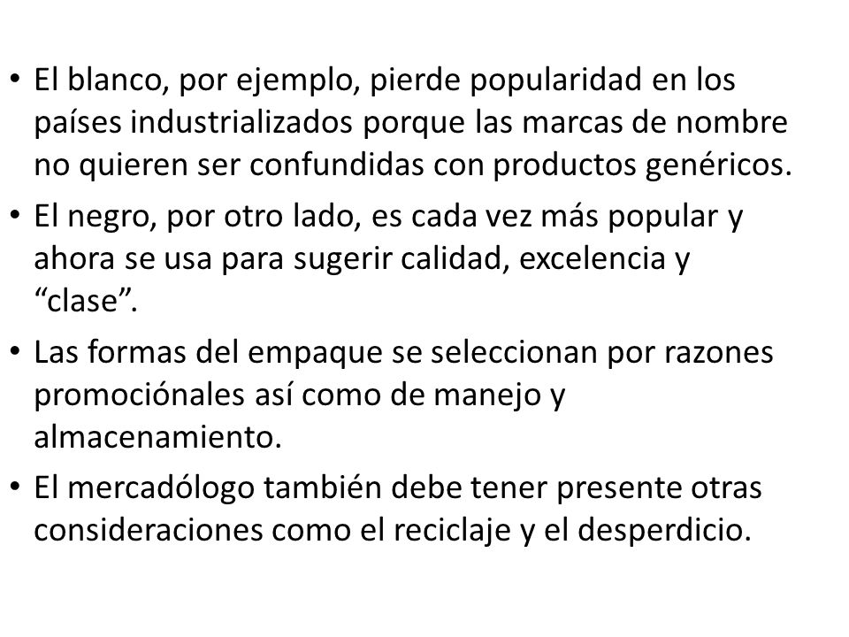 El blanco, por ejemplo, pierde popularidad en los países industrializados porque las marcas de nombre no quieren ser confundidas con productos genéricos.