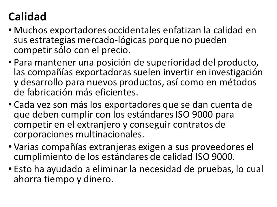 Calidad Muchos exportadores occidentales enfatizan la calidad en sus estrategias mercado-lógicas porque no pueden competir sólo con el precio.