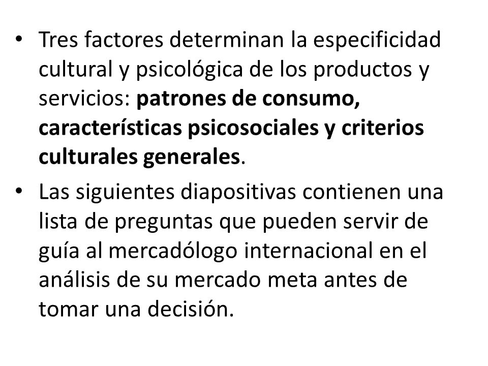 Tres factores determinan la especificidad cultural y psicológica de los productos y servicios: patrones de consumo, características psicosociales y criterios culturales generales.