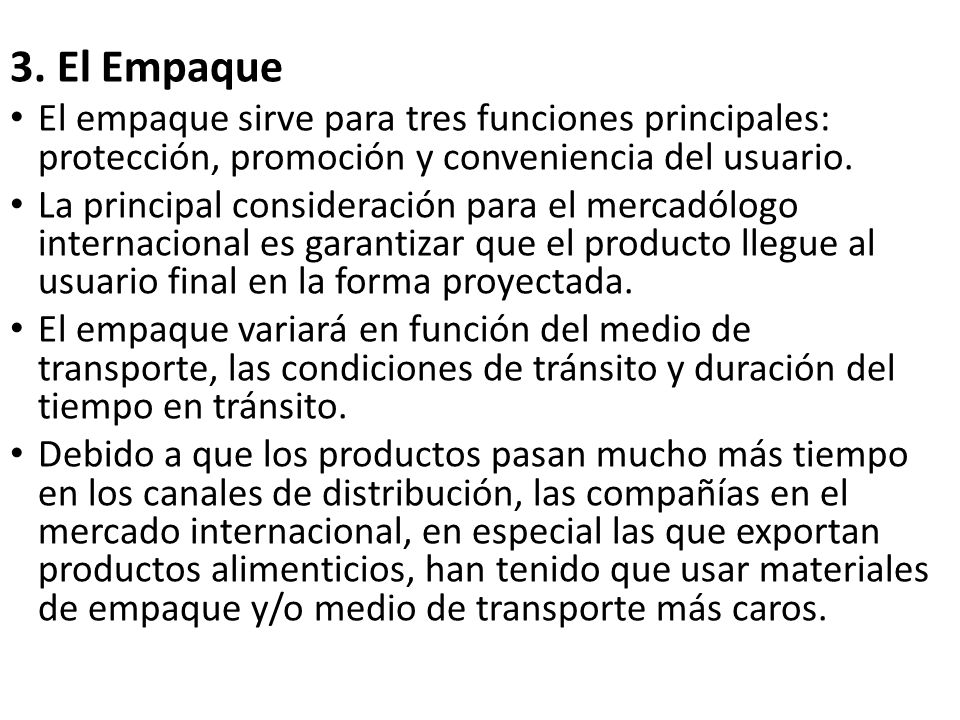 3. El Empaque El empaque sirve para tres funciones principales: protección, promoción y conveniencia del usuario.