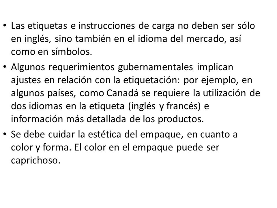 Las etiquetas e instrucciones de carga no deben ser sólo en inglés, sino también en el idioma del mercado, así como en símbolos.
