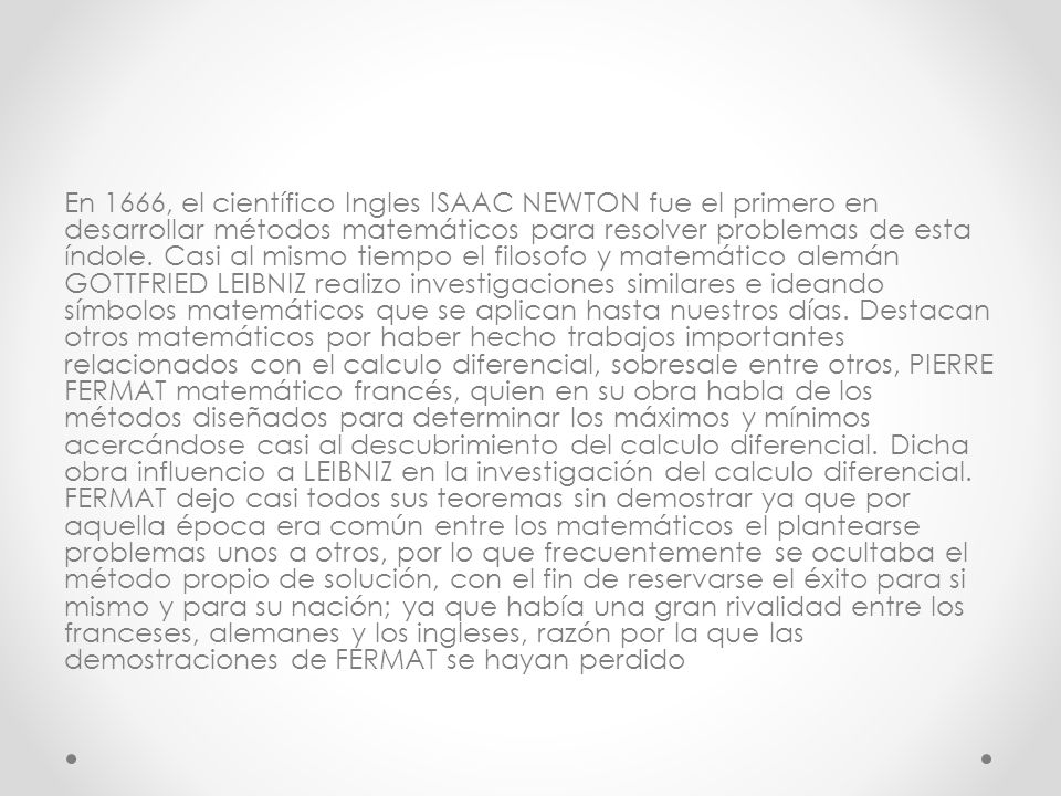 En 1666, el científico Ingles ISAAC NEWTON fue el primero en desarrollar métodos matemáticos para resolver problemas de esta índole.