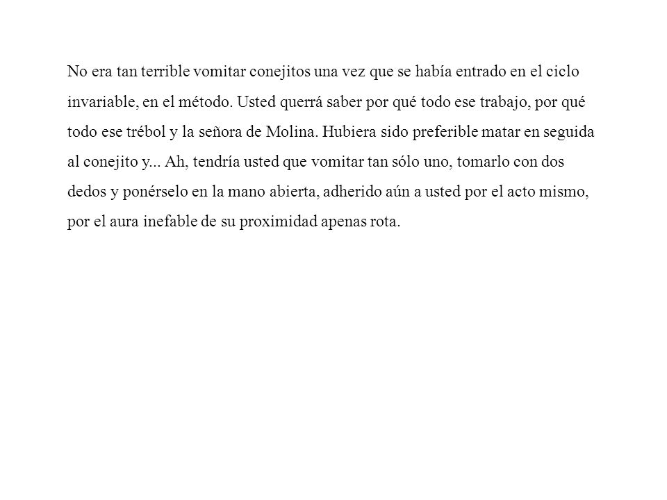 No era tan terrible vomitar conejitos una vez que se había entrado en el ciclo invariable, en el método.