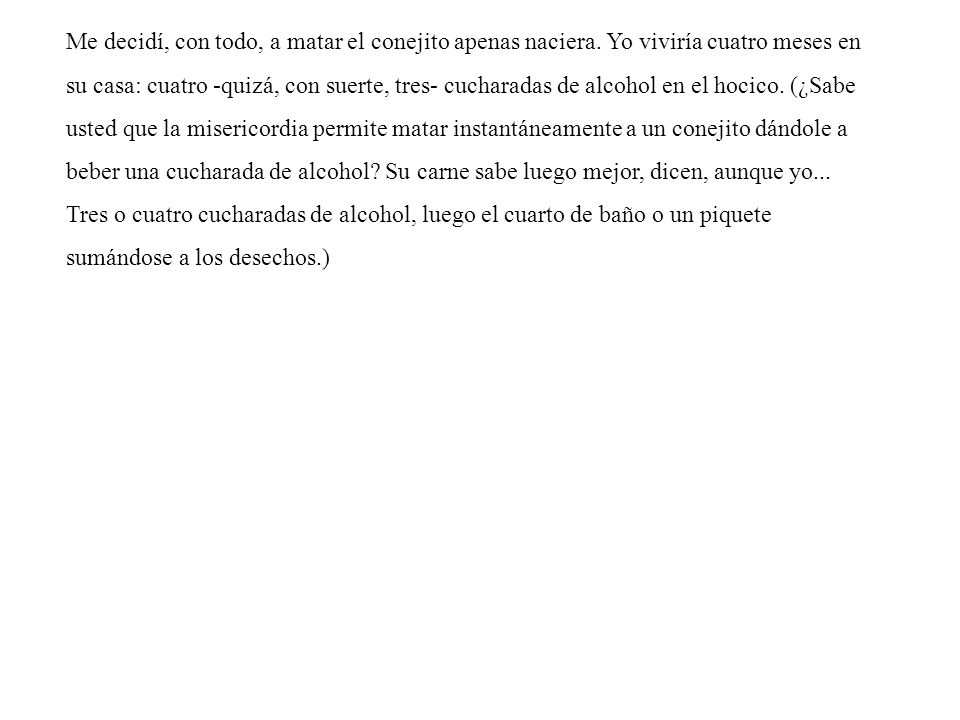 Me decidí, con todo, a matar el conejito apenas naciera