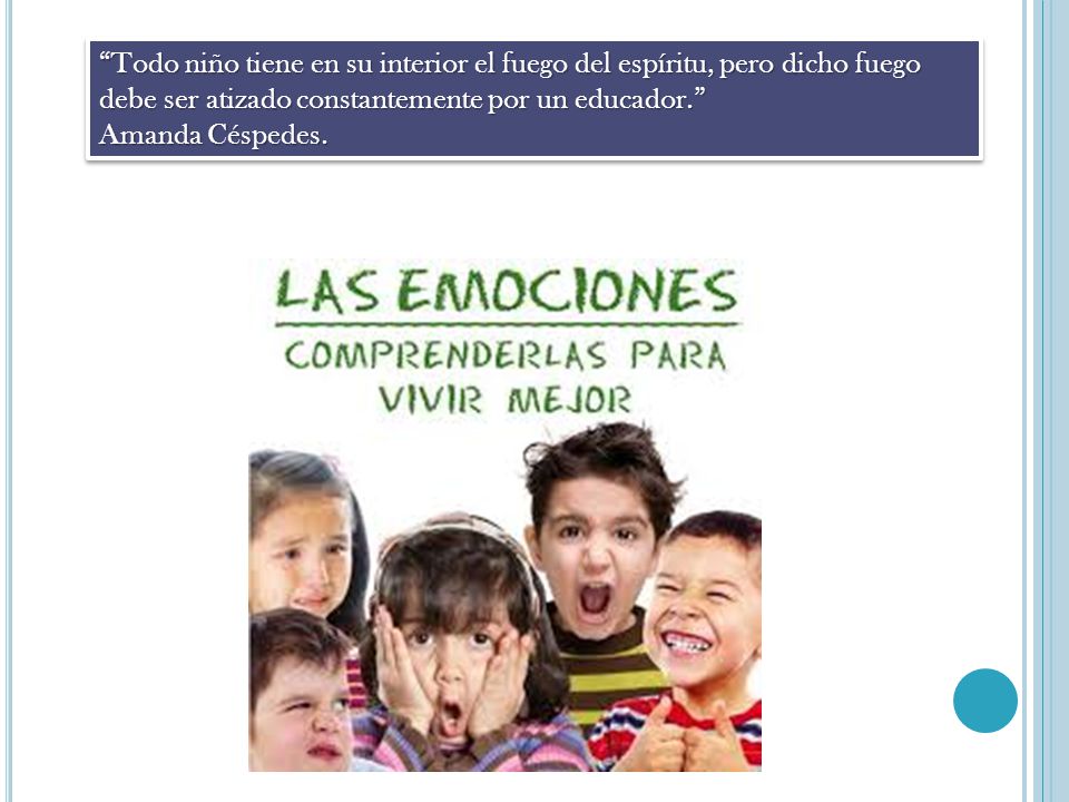 Todo niño tiene en su interior el fuego del espíritu, pero dicho fuego debe ser atizado constantemente por un educador.