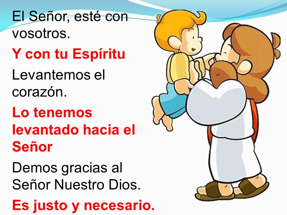 El Señor, esté con vosotros. Y con tu Espíritu Levantemos el corazón