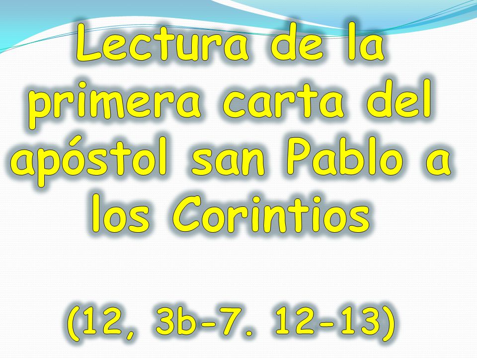 Lectura de la primera carta del apóstol san Pablo a los Corintios (12, 3b )