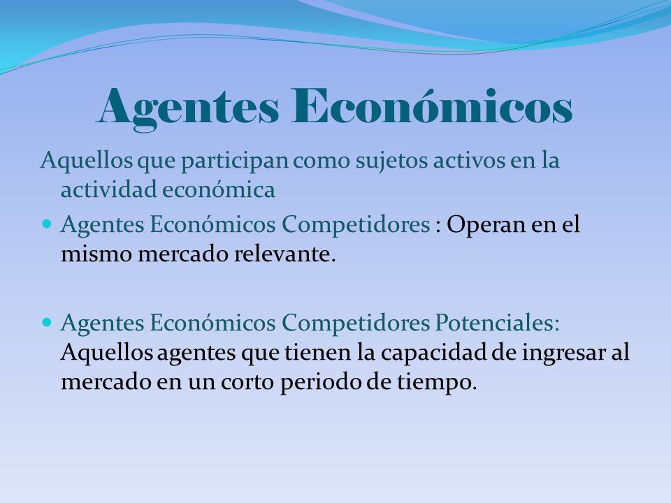Agentes Económicos Aquellos que participan como sujetos activos en la actividad económica.