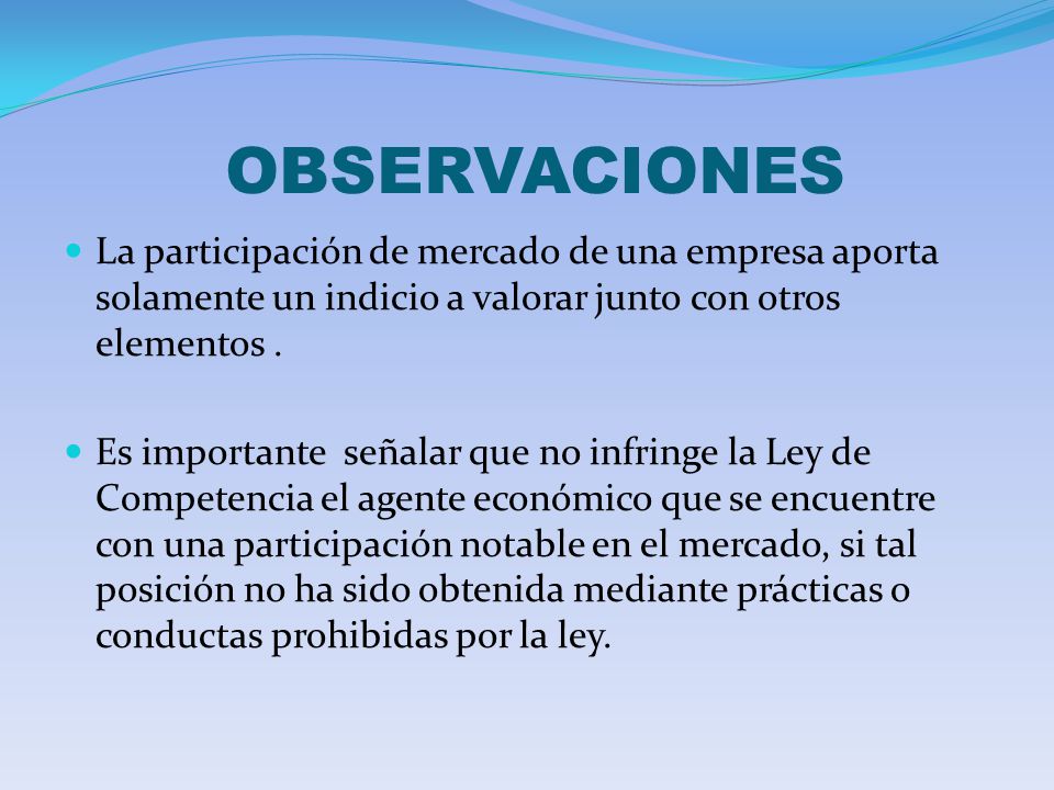 OBSERVACIONES La participación de mercado de una empresa aporta solamente un indicio a valorar junto con otros elementos .