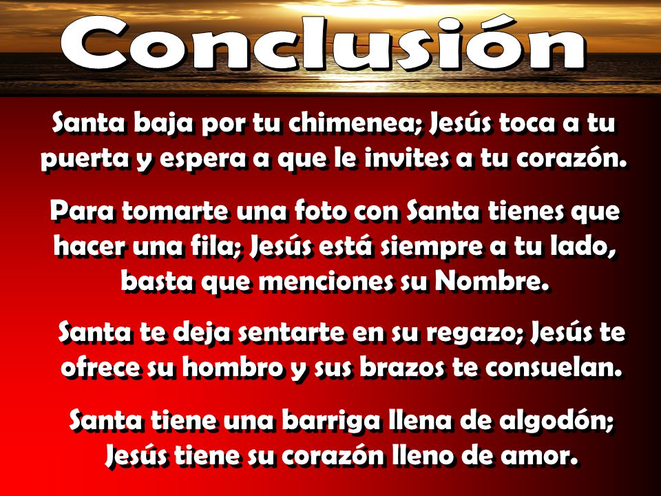 Conclusión Santa baja por tu chimenea; Jesús toca a tu puerta y espera a que le invites a tu corazón.