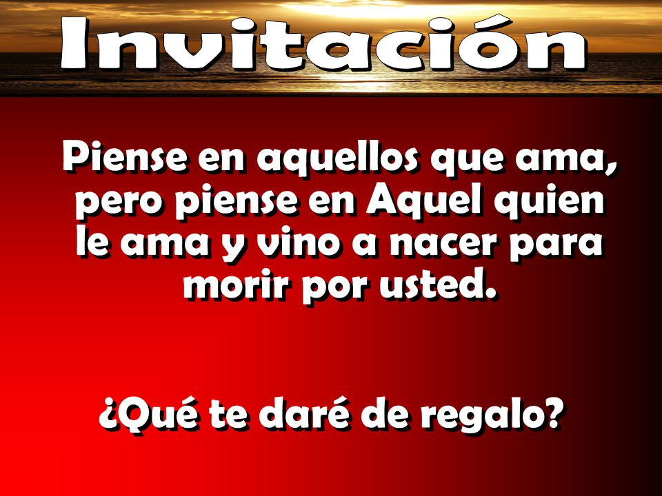 Invitación Piense en aquellos que ama, pero piense en Aquel quien le ama y vino a nacer para morir por usted.