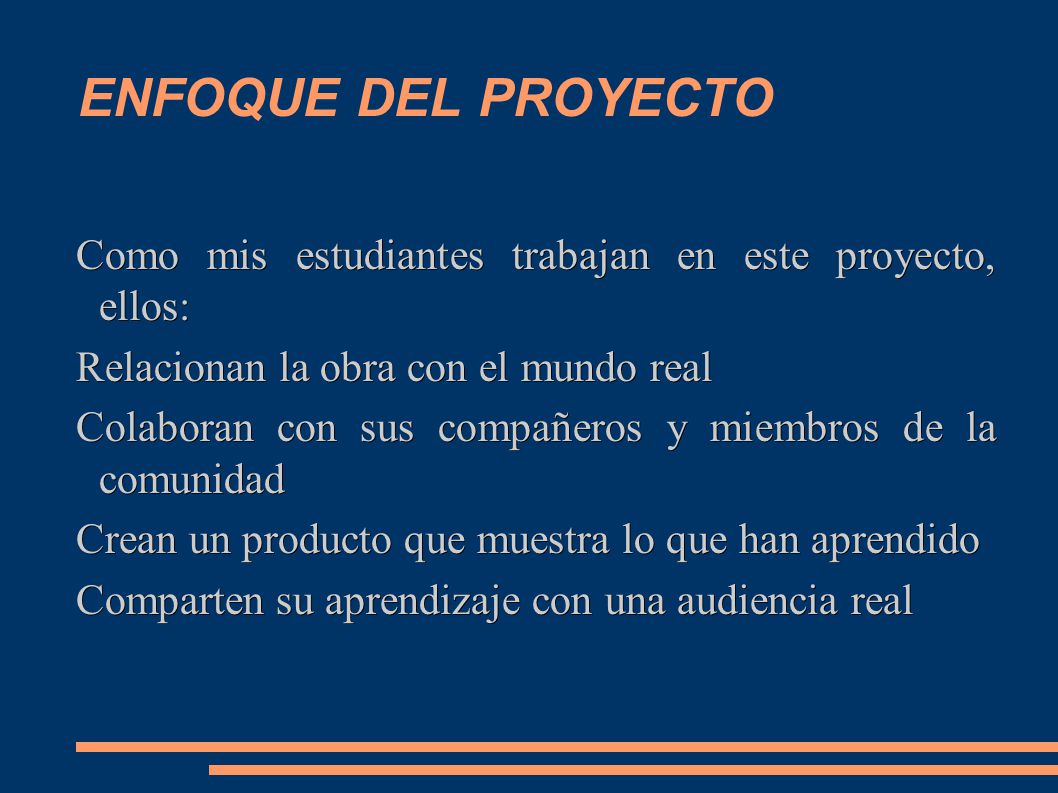 ENFOQUE DEL PROYECTO Como mis estudiantes trabajan en este proyecto, ellos: Relacionan la obra con el mundo real.
