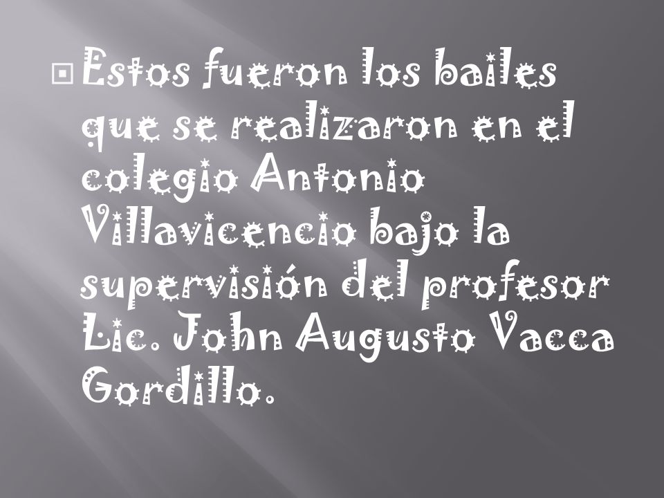 Estos fueron los bailes que se realizaron en el colegio Antonio Villavicencio bajo la supervisión del profesor Lic.