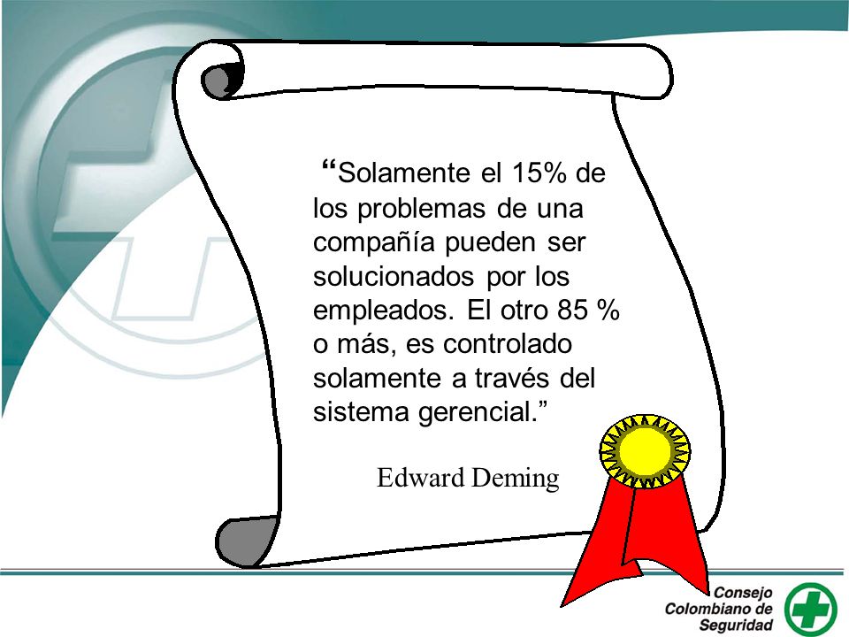 Solamente el 15% de los problemas de una compañía pueden ser solucionados por los empleados. El otro 85 % o más, es controlado solamente a través del sistema gerencial.