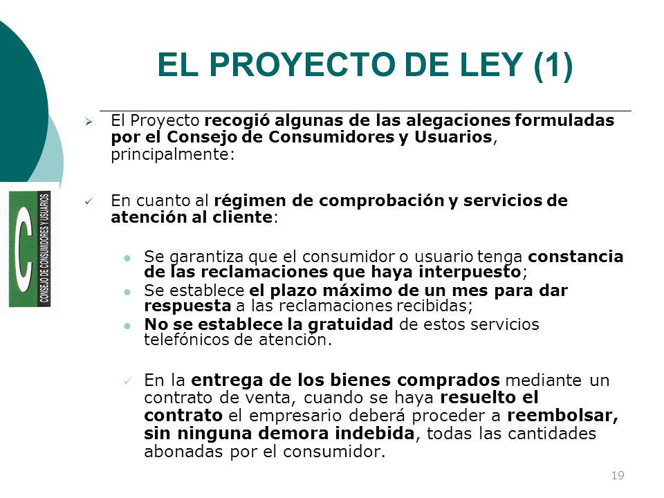 EL PROYECTO DE LEY (1) El Proyecto recogió algunas de las alegaciones formuladas por el Consejo de Consumidores y Usuarios, principalmente: