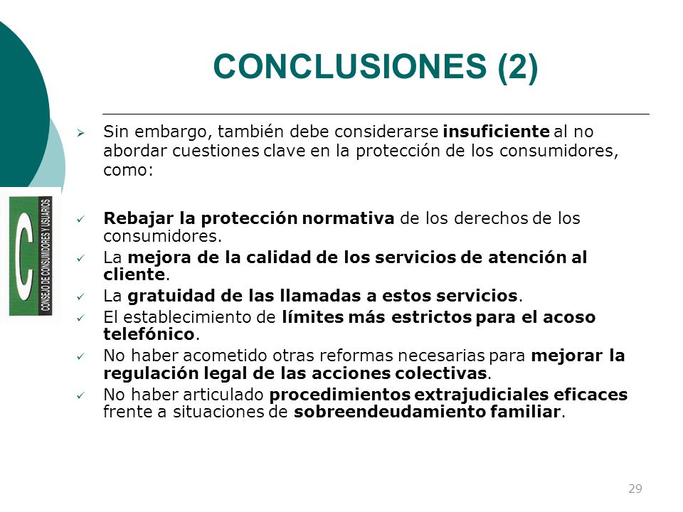 CONCLUSIONES (2) Sin embargo, también debe considerarse insuficiente al no abordar cuestiones clave en la protección de los consumidores, como: