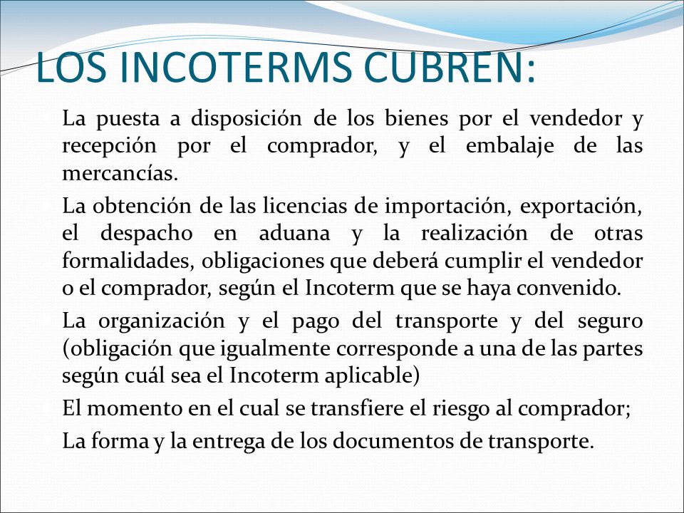 LOS INCOTERMS CUBREN: La puesta a disposición de los bienes por el vendedor y recepción por el comprador, y el embalaje de las mercancías.