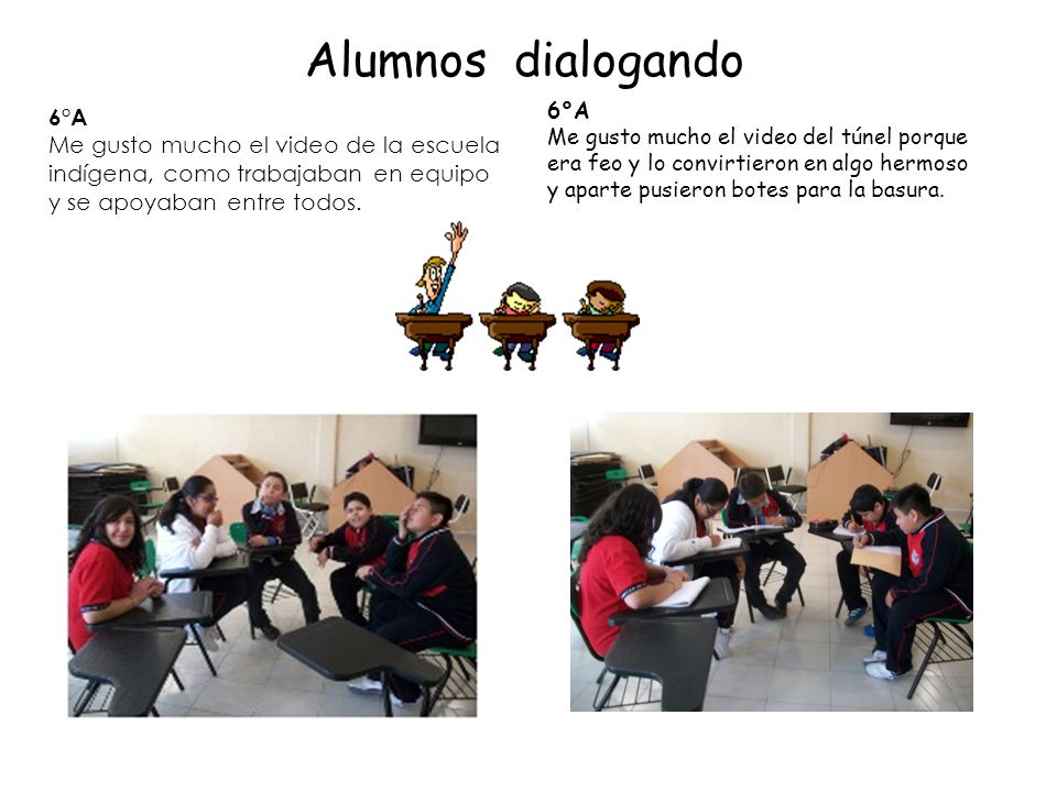 Alumnos dialogando 6°A Me gusto mucho el video de la escuela