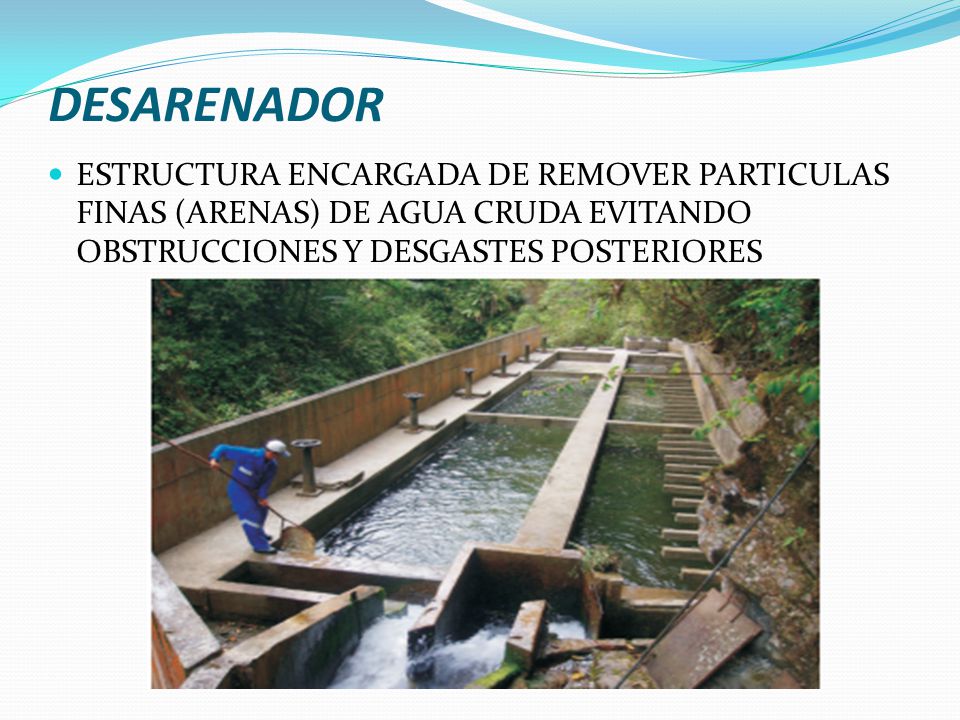 DESARENADOR ESTRUCTURA ENCARGADA DE REMOVER PARTICULAS FINAS (ARENAS) DE AGUA CRUDA EVITANDO OBSTRUCCIONES Y DESGASTES POSTERIORES.