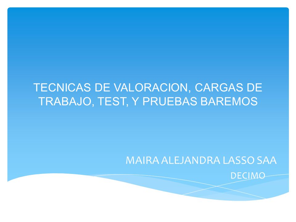 TECNICAS DE VALORACION, CARGAS DE TRABAJO, TEST, Y PRUEBAS BAREMOS