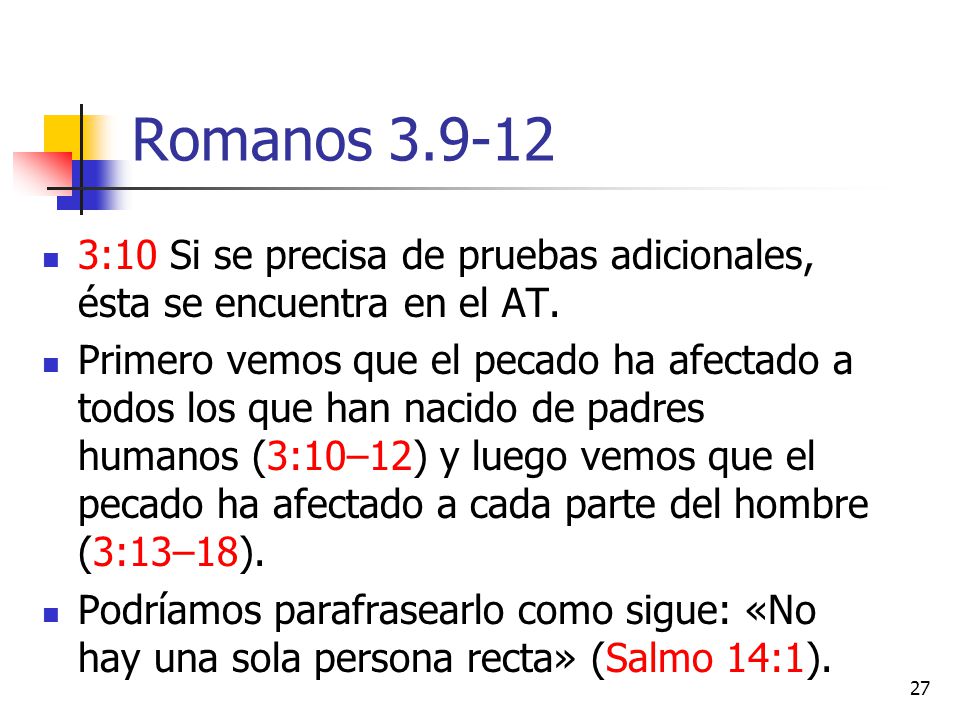 Romanos :10 Si se precisa de pruebas adicionales, ésta se encuentra en el AT.